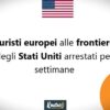 Turisti europei alle frontiere degli Stati Uniti arrestati per settimane