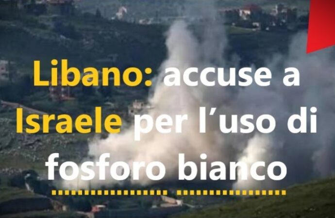 Libano: accuse a Israele per l’uso di fosforo bianco in aree civili