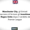 Manchester City, gli Emirati minacciano di bloccare gli investimenti nel Regno Unito